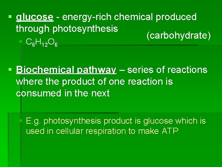 § glucose - energy-rich chemical produced through photosynthesis (carbohydrate) § C 6 H 12 § glucose - energy-rich chemical produced through photosynthesis (carbohydrate) § C 6 H 12