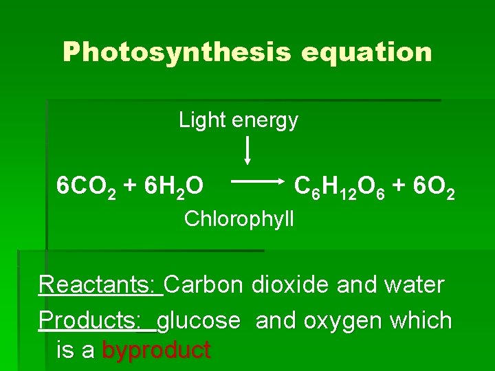 Photosynthesis equation Light energy 6 CO 2 + 6 H 2 O C 6 Photosynthesis equation Light energy 6 CO 2 + 6 H 2 O C 6