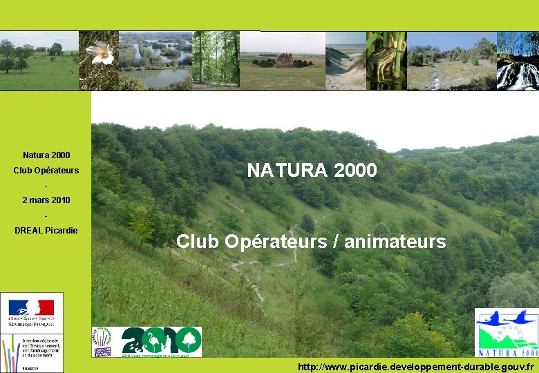 Natura 2000 Club Opérateurs NATURA 2000 2 mars 2010 DREAL Picardie Club Opérateurs /