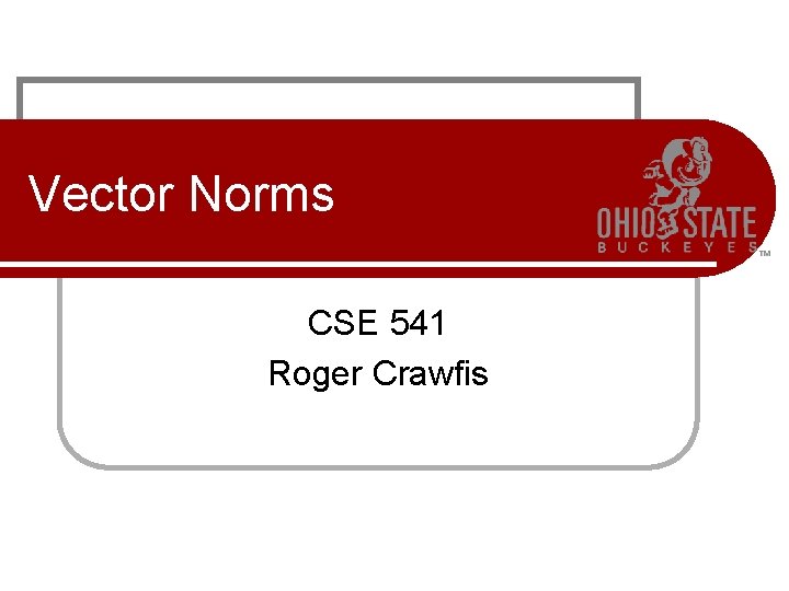 Vector Norms CSE 541 Roger Crawfis 
