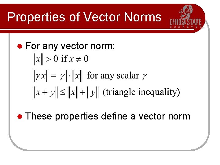 Properties of Vector Norms l For any vector norm: l These properties define a