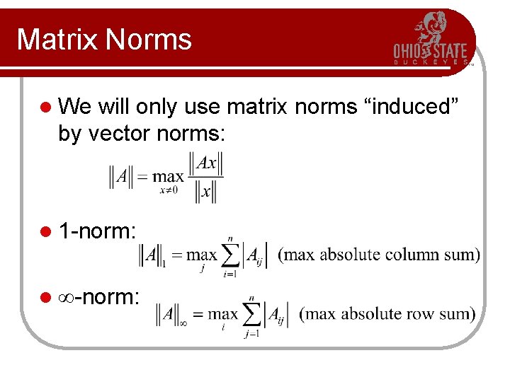 Matrix Norms l We will only use matrix norms “induced” by vector norms: l