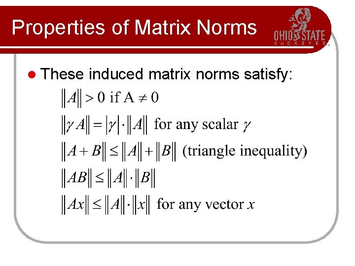 Properties of Matrix Norms l These induced matrix norms satisfy: 