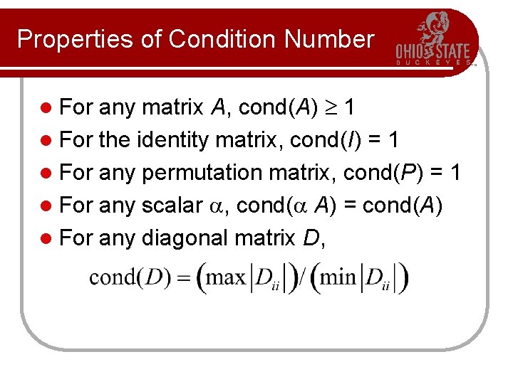 Properties of Condition Number any matrix A, cond(A) 1 l For the identity matrix,