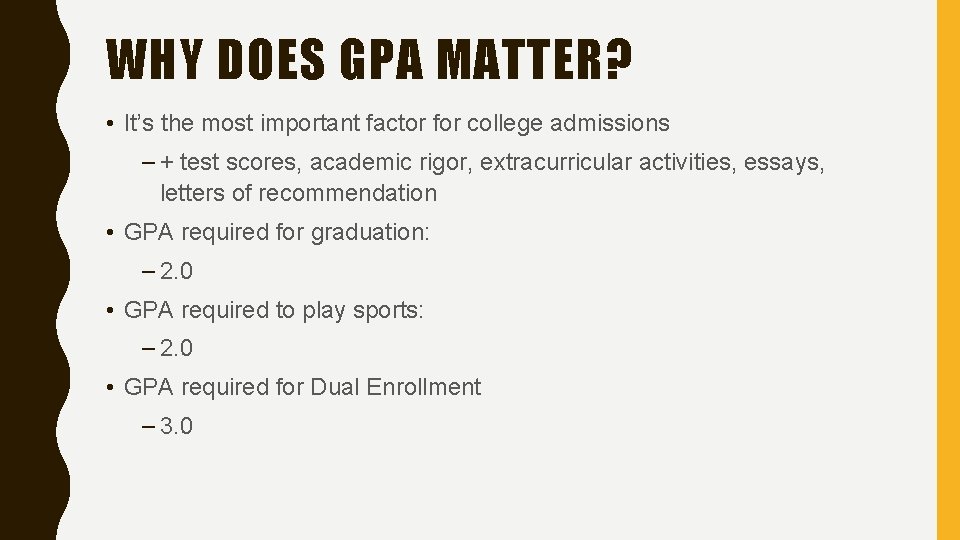 WHY DOES GPA MATTER? • It’s the most important factor for college admissions –