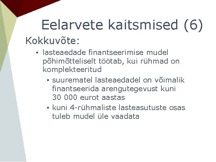 Eelarvete kaitsmised (6) Kokkuvõte: • lasteaedade finantseerimise mudel põhimõtteliselt töötab, kui rühmad on komplekteeritud