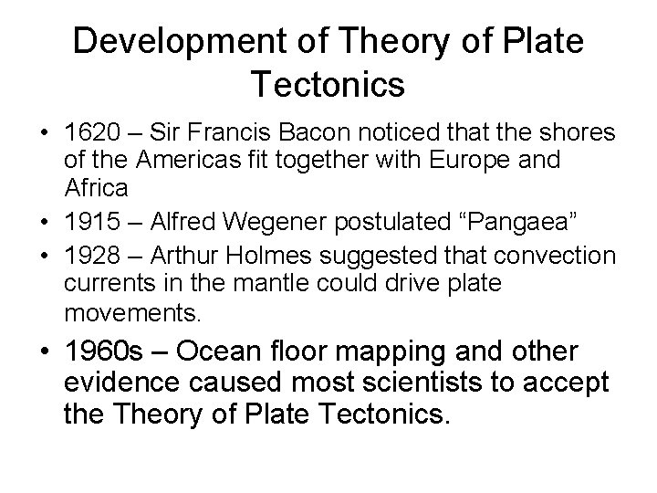 Development of Theory of Plate Tectonics • 1620 – Sir Francis Bacon noticed that