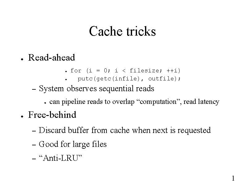 Cache tricks ● Read-ahead ● ● – System observes sequential reads ● ● for