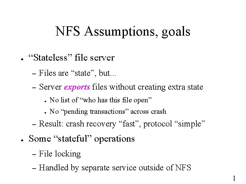 NFS Assumptions, goals ● “Stateless” file server – Files are “state”, but. . .