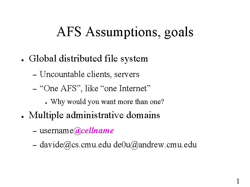AFS Assumptions, goals ● Global distributed file system – Uncountable clients, servers – “One