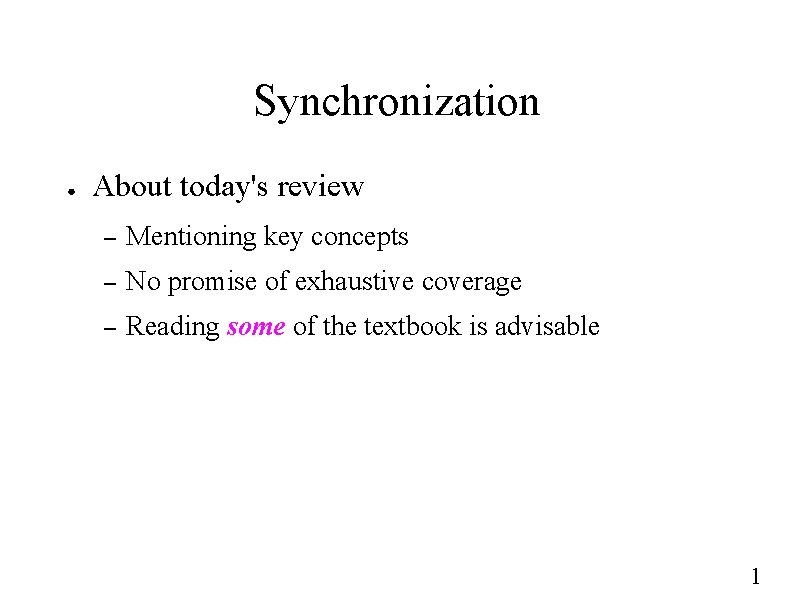 Synchronization ● About today's review – Mentioning key concepts – No promise of exhaustive