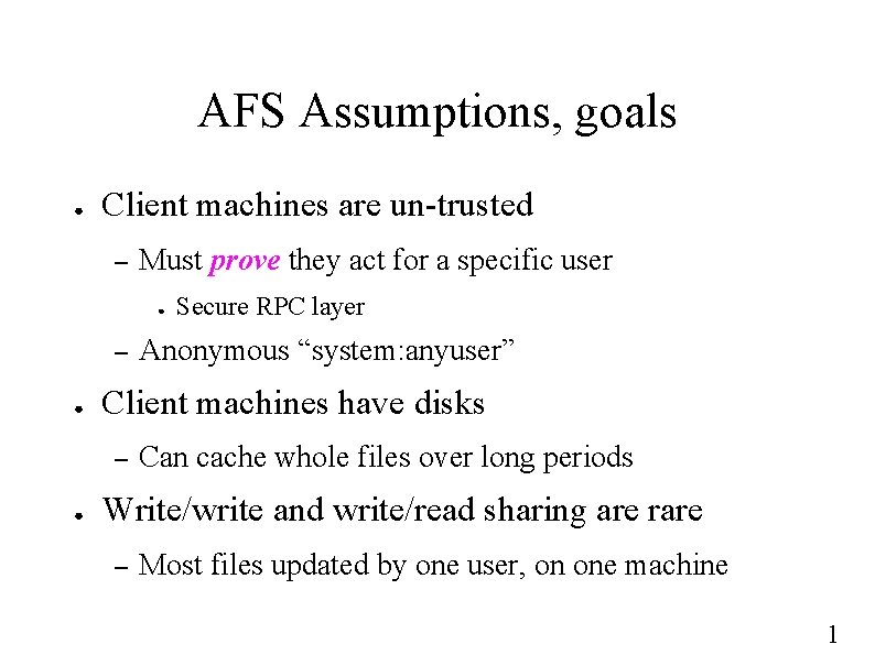 AFS Assumptions, goals ● Client machines are un-trusted – Must prove they act for