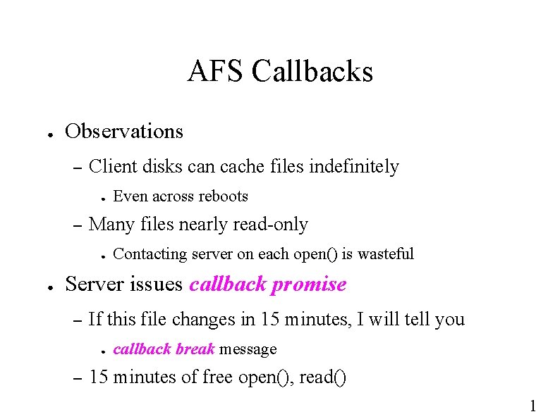 AFS Callbacks ● Observations – Client disks can cache files indefinitely ● – Many