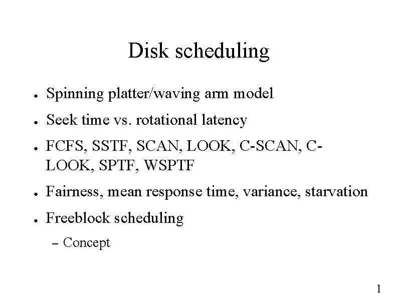 Disk scheduling ● Spinning platter/waving arm model ● Seek time vs. rotational latency ●