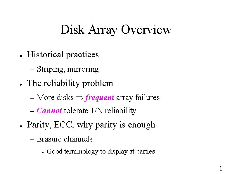 Disk Array Overview ● Historical practices – ● ● Striping, mirroring The reliability problem