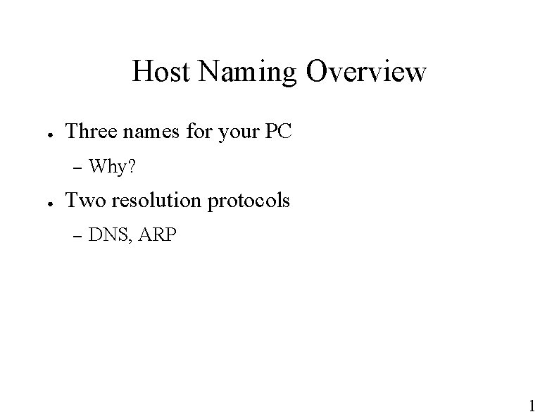 Host Naming Overview ● Three names for your PC – ● Why? Two resolution