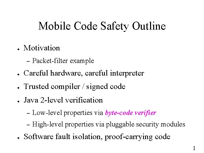 Mobile Code Safety Outline ● Motivation – Packet-filter example ● Careful hardware, careful interpreter