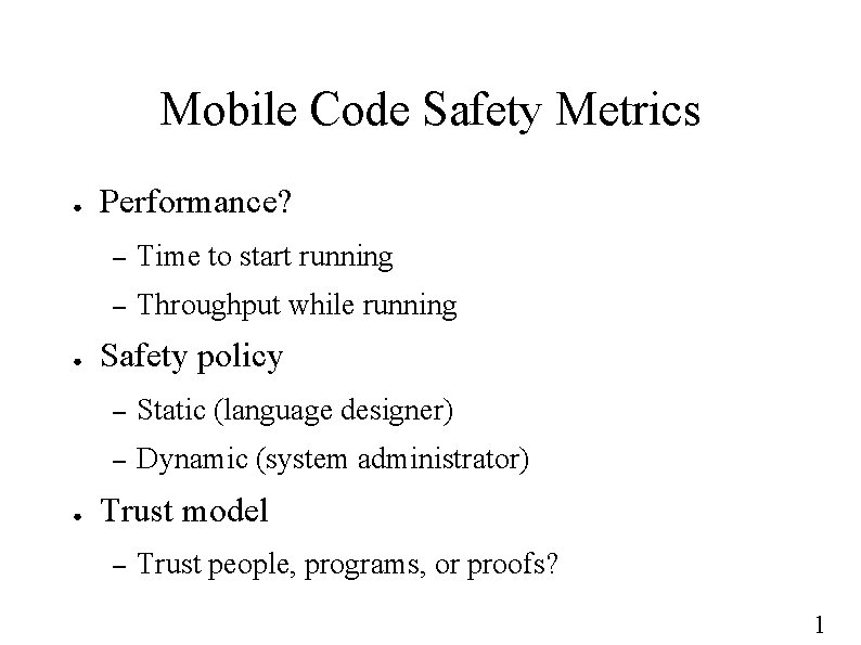 Mobile Code Safety Metrics ● ● ● Performance? – Time to start running –