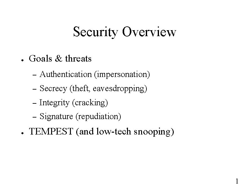 Security Overview ● ● Goals & threats – Authentication (impersonation) – Secrecy (theft, eavesdropping)
