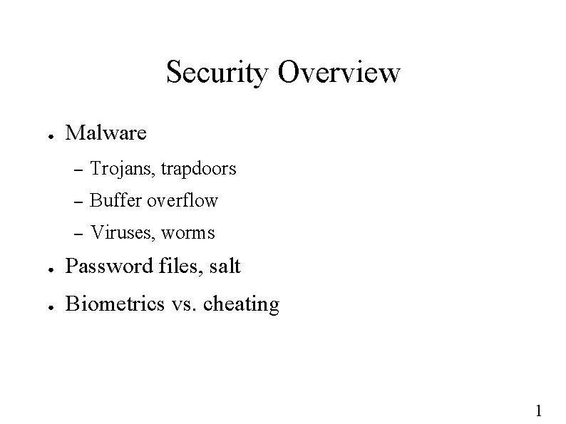 Security Overview ● Malware – Trojans, trapdoors – Buffer overflow – Viruses, worms ●