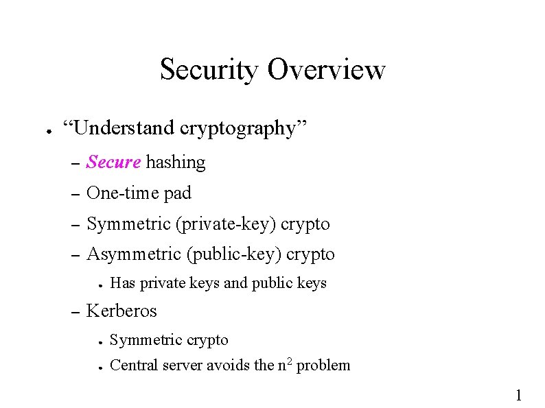 Security Overview ● “Understand cryptography” – Secure hashing – One-time pad – Symmetric (private-key)