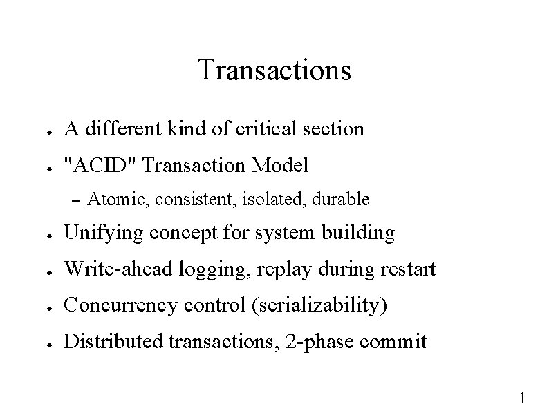 Transactions ● A different kind of critical section ● "ACID" Transaction Model – Atomic,