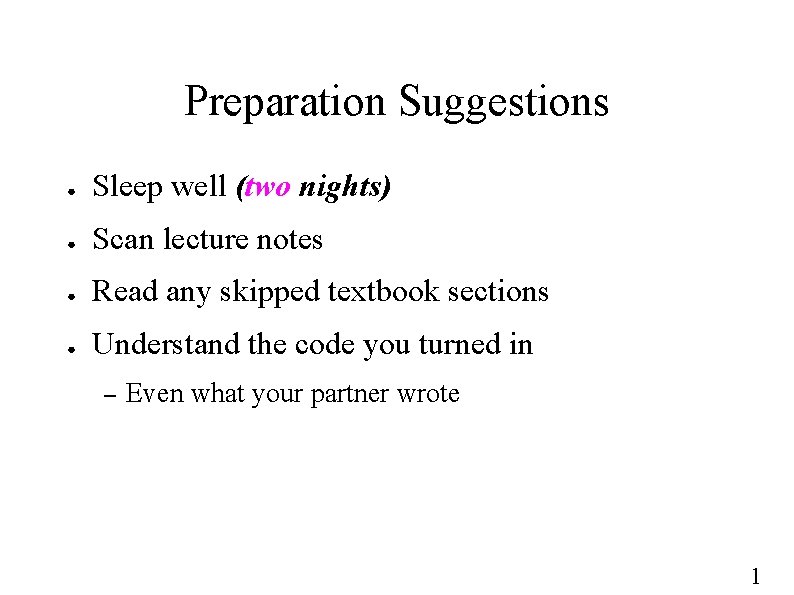 Preparation Suggestions ● Sleep well (two nights) ● Scan lecture notes ● Read any