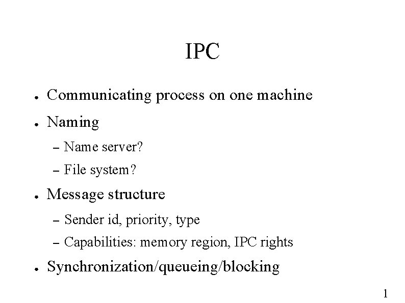 IPC ● Communicating process on one machine ● Naming ● ● – Name server?