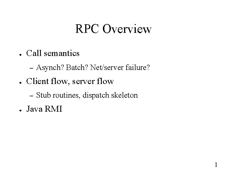 RPC Overview ● Call semantics – ● Client flow, server flow – ● Asynch?