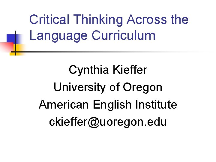 Critical Thinking Across the Language Curriculum Cynthia Kieffer University of Oregon American English Institute