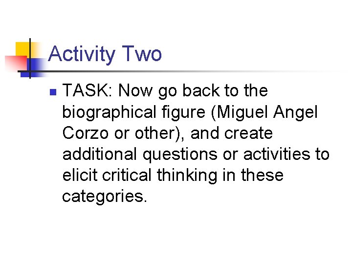 Activity Two n TASK: Now go back to the biographical figure (Miguel Angel Corzo