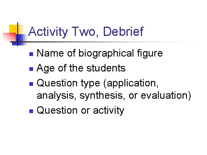 Activity Two, Debrief Name of biographical figure n Age of the students n Question
