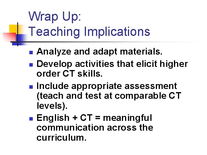 Wrap Up: Teaching Implications n n Analyze and adapt materials. Develop activities that elicit