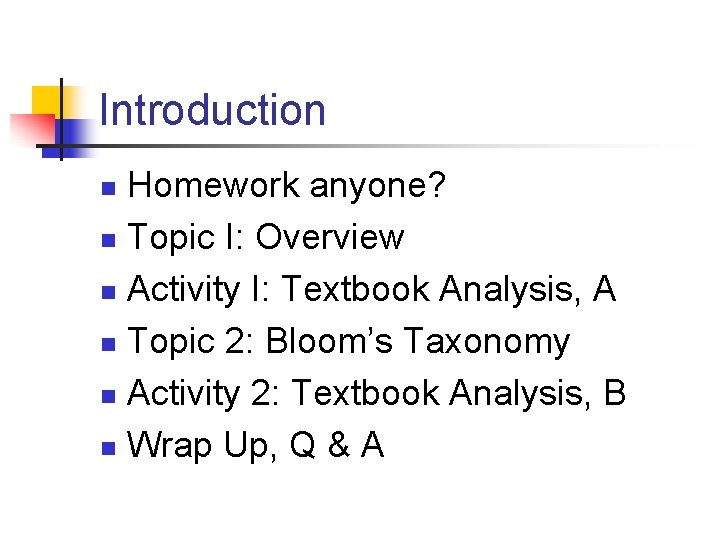 Introduction Homework anyone? n Topic I: Overview n Activity I: Textbook Analysis, A n
