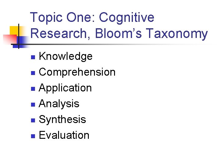 Topic One: Cognitive Research, Bloom’s Taxonomy Knowledge n Comprehension n Application n Analysis n