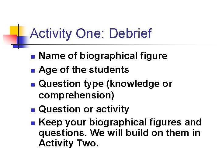 Activity One: Debrief n n n Name of biographical figure Age of the students