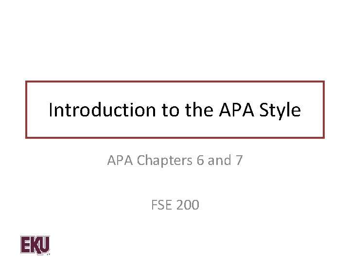 Introduction to the APA Style APA Chapters 6 and 7 FSE 200 