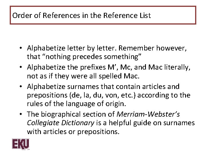 Order of References in the Reference List • Alphabetize letter by letter. Remember however,