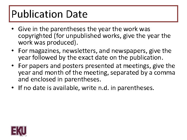 Publication Date • Give in the parentheses the year the work was copyrighted (for