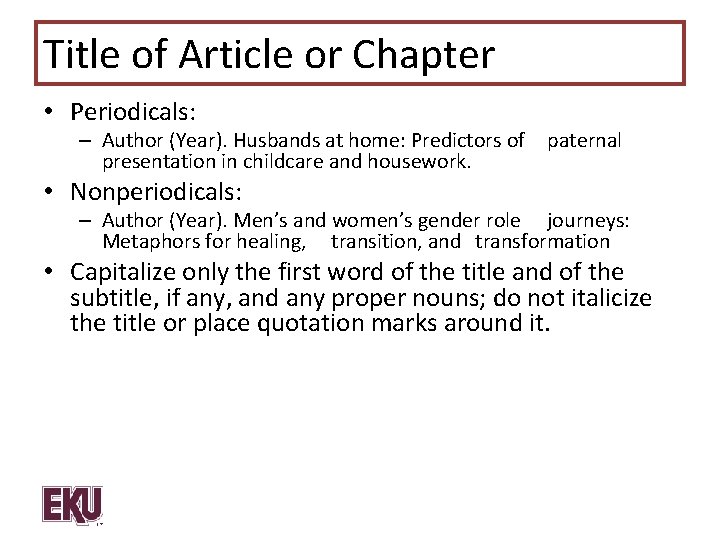 Title of Article or Chapter • Periodicals: – Author (Year). Husbands at home: Predictors