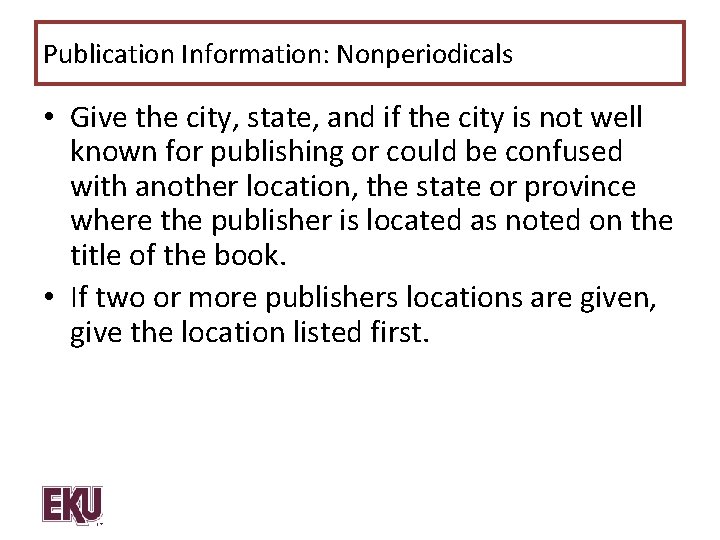 Publication Information: Nonperiodicals • Give the city, state, and if the city is not