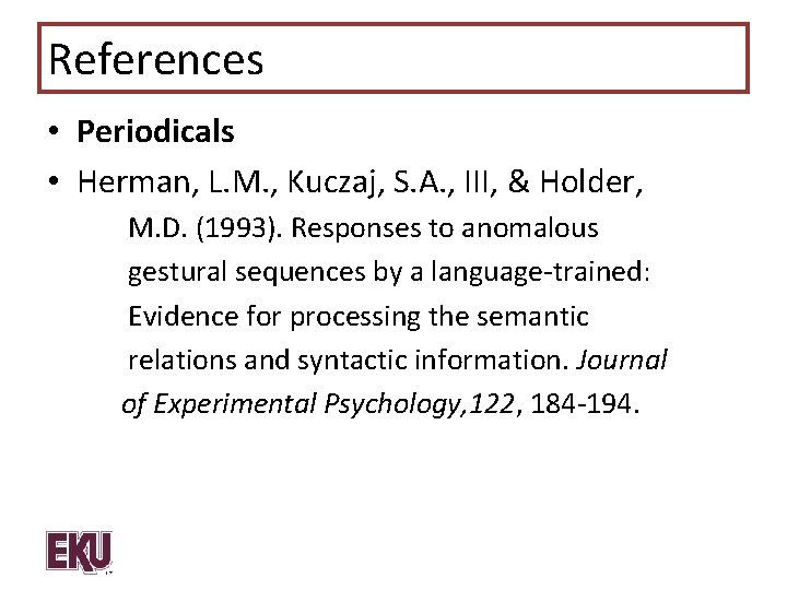 References • Periodicals • Herman, L. M. , Kuczaj, S. A. , III, &
