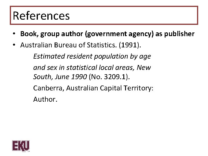 References • Book, group author (government agency) as publisher • Australian Bureau of Statistics.
