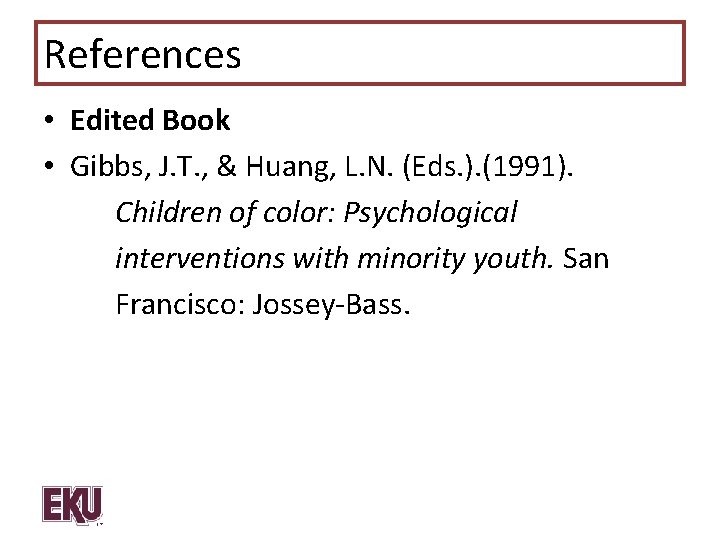 References • Edited Book • Gibbs, J. T. , & Huang, L. N. (Eds.