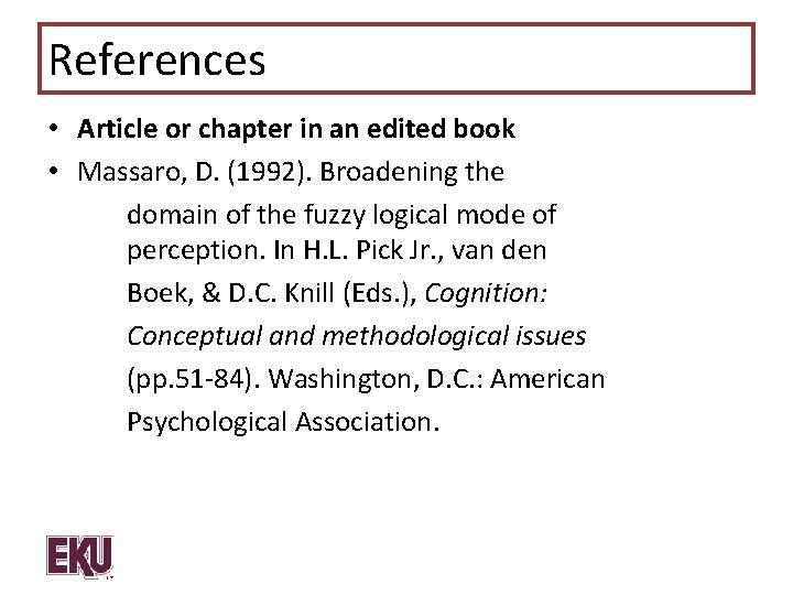 References • Article or chapter in an edited book • Massaro, D. (1992). Broadening