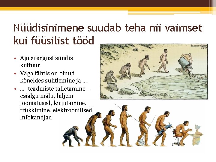 Nüüdisinimene suudab teha nii vaimset kui füüsilist tööd • Aju arengust sündis kultuur • Nüüdisinimene suudab teha nii vaimset kui füüsilist tööd • Aju arengust sündis kultuur •