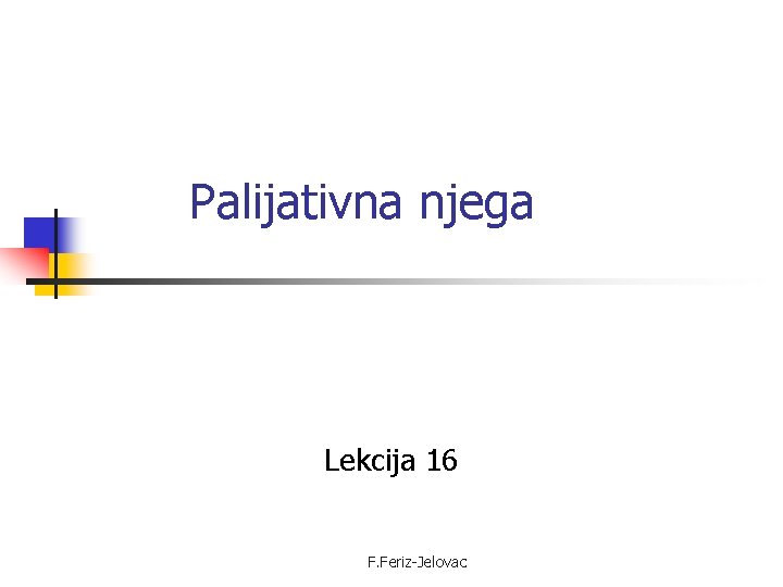 Palijativna njega Lekcija 16 F. Feriz-Jelovac 