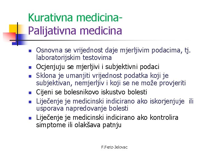 Kurativna medicina. Palijativna medicina n n n Osnovna se vrijednost daje mjerljivim podacima, tj.