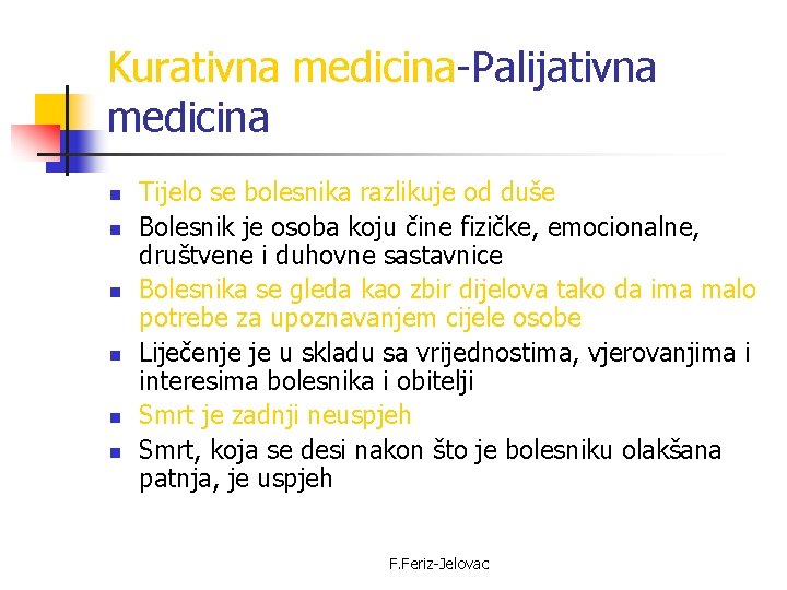 Kurativna medicina-Palijativna medicina n n n Tijelo se bolesnika razlikuje od duše Bolesnik je