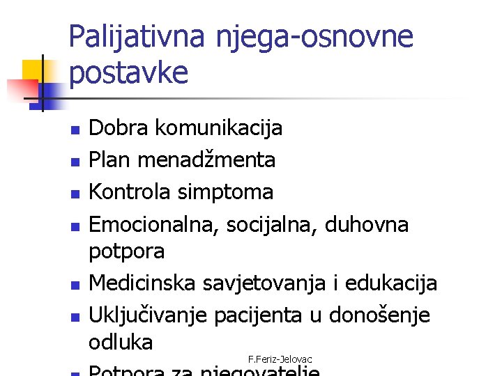 Palijativna njega-osnovne postavke n n n Dobra komunikacija Plan menadžmenta Kontrola simptoma Emocionalna, socijalna,